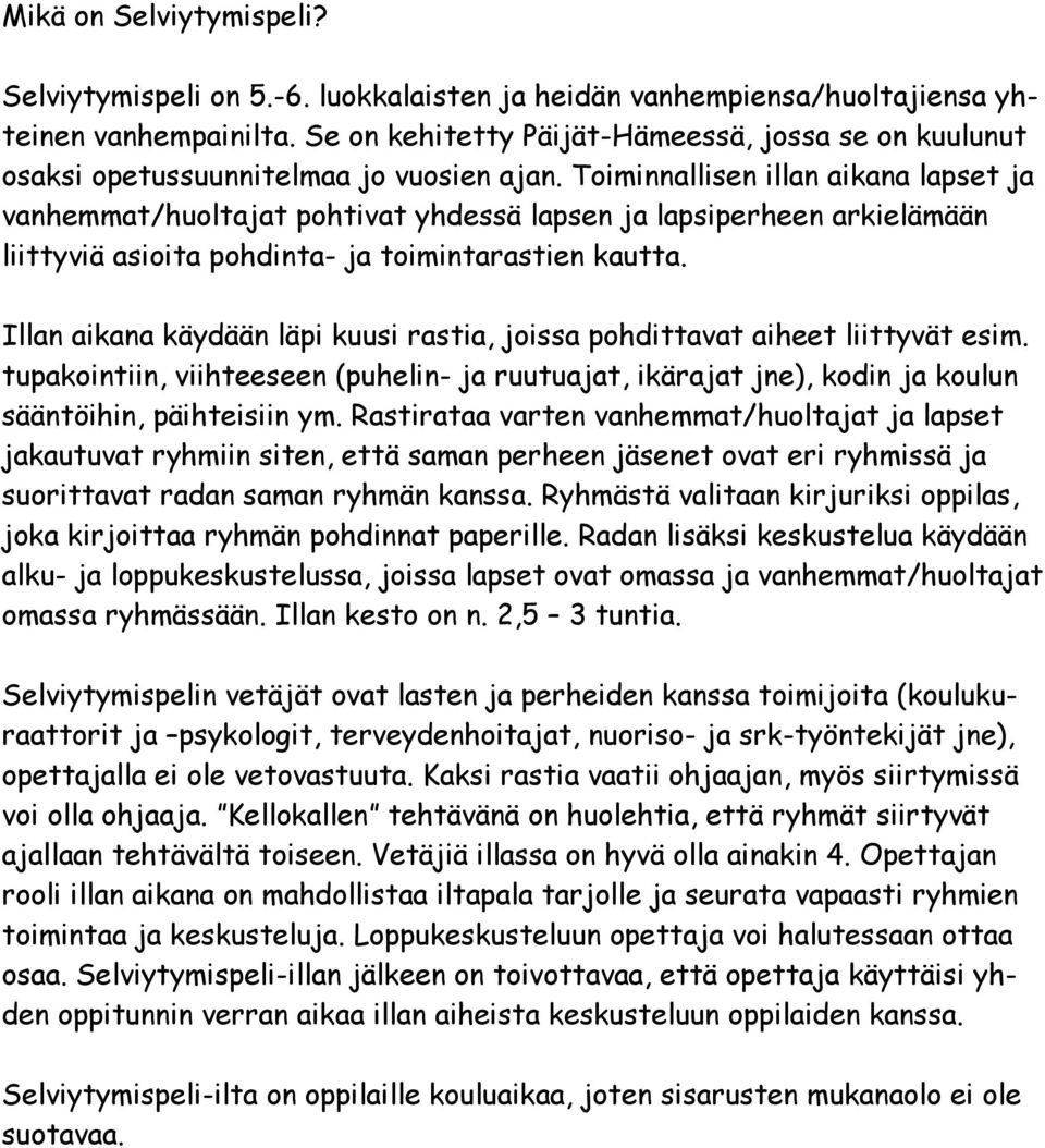 Toiminnallisen illan aikana lapset ja vanhemmat/huoltajat pohtivat yhdessä lapsen ja lapsiperheen arkielämään liittyviä asioita pohdinta- ja toimintarastien kautta.