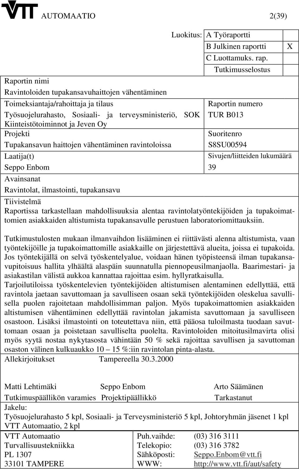 Tutmuelotu Raportn nm Rantoloden tupaanauhattojen ähentämnen Tomeantaja/rahottaja ja tlau Raportn numero Työuojelurahato, Soaal- ja tereymnterö, SOK TUR B13 Kntetötomnnot ja Jeen Oy Projet Suortenro