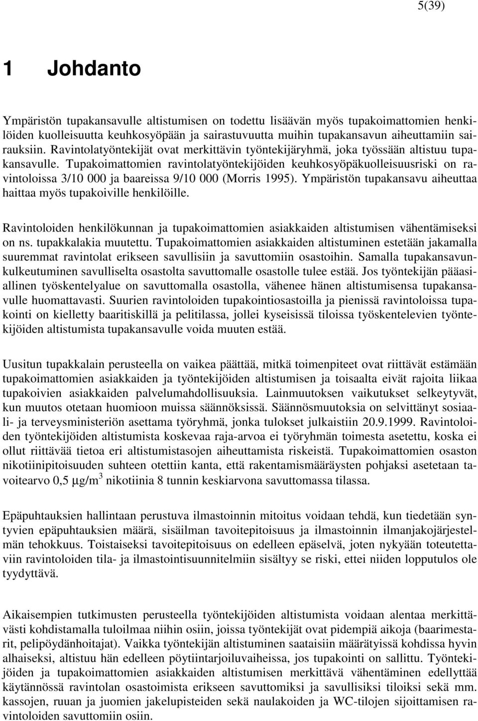 Ympärtön tupaanau aheuttaa hattaa myö tupaolle henlölle. Rantoloden henlöunnan ja tupaomattomen aaaden alttumen ähentäme on n. tupaalaa muutettu.