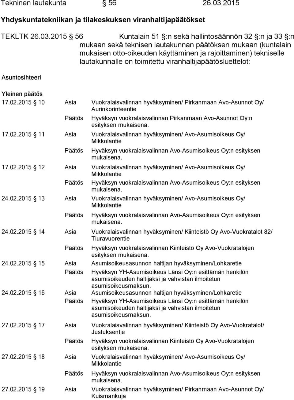 2015 56 Kuntalain 51 :n sekä hallintosäännön 32 :n ja 33 :n mu kaan sekä teknisen lautakunnan päätöksen mukaan (kun ta lain mukaisen otto-oikeuden käyttäminen ja rajoittaminen) tek ni sel le