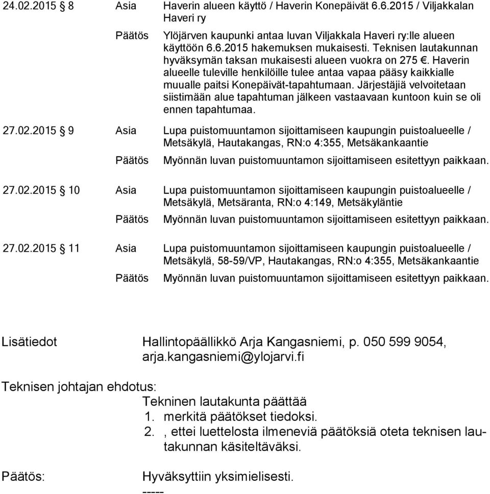 Järjestäjiä velvoitetaan siistimään alue tapahtuman jälkeen vastaavaan kuntoon kuin se oli ennen tapahtumaa. 27.02.