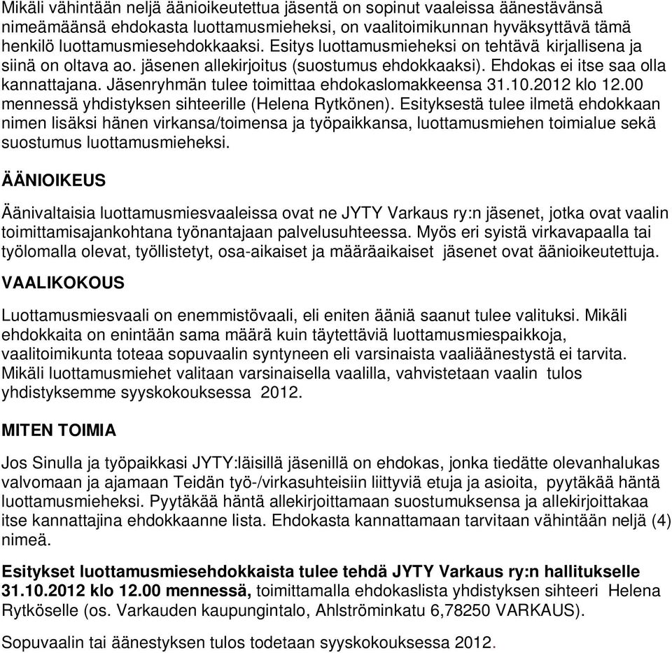 Jäsenryhmän tulee toimittaa ehdokaslomakkeensa 31.10.2012 klo 12.00 mennessä yhdistyksen sihteerille (Helena Rytkönen).