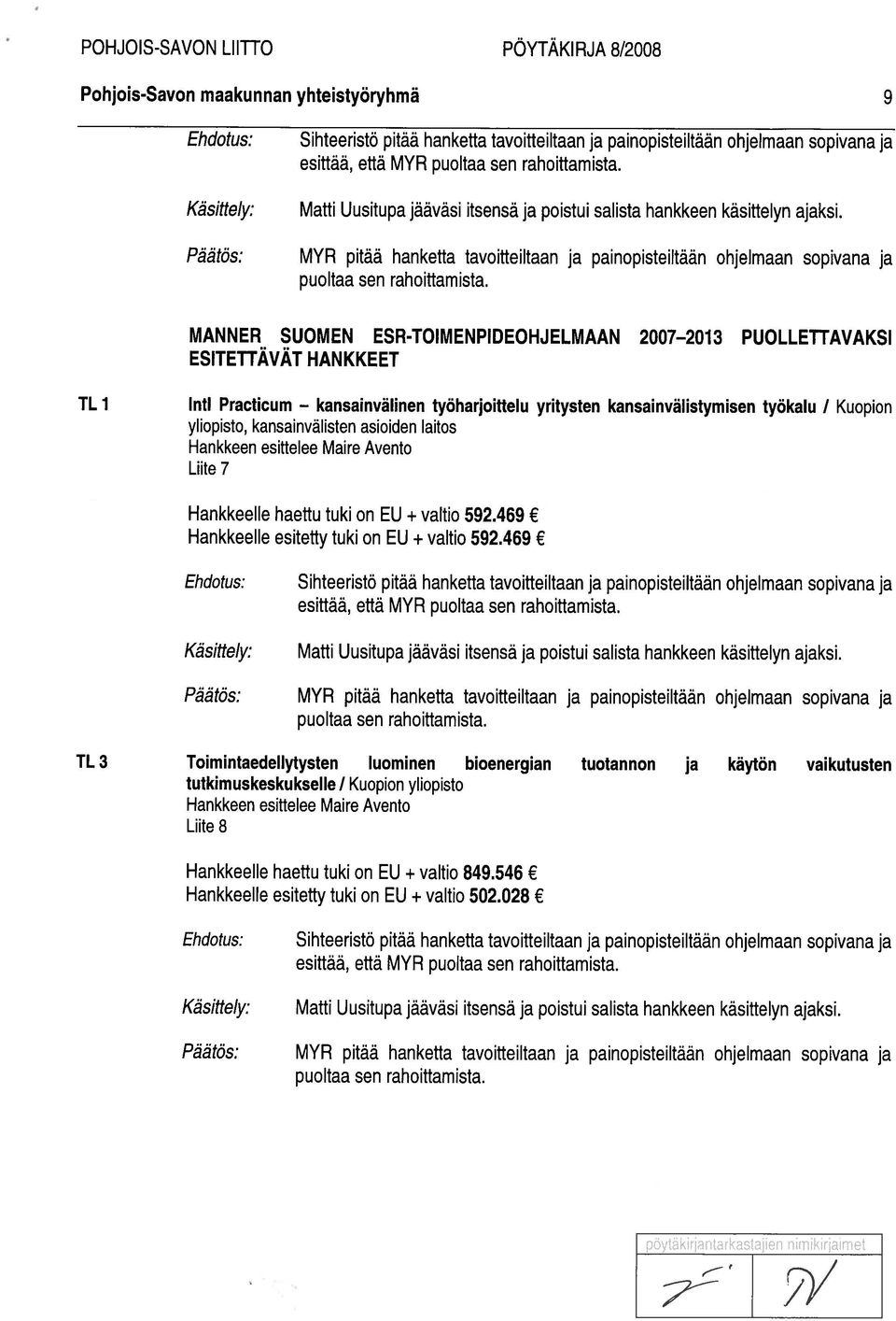 MYR pitää hanketta tavoitteiltaan ja painopisteiltään ohjelmaan sopivana ja puoltaa sen rahoittamista.