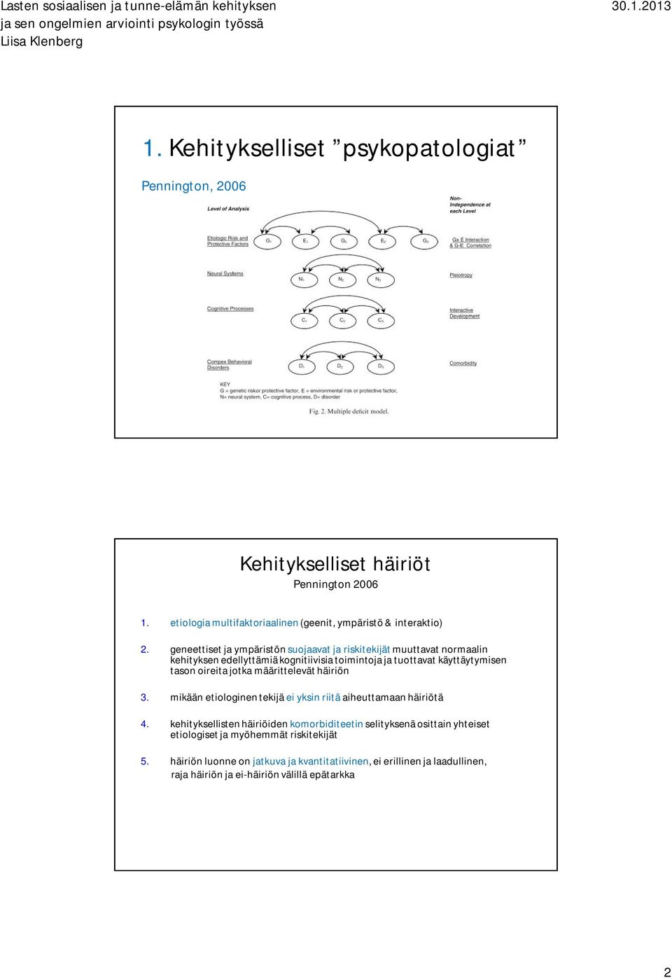 jotka määrittelevät häiriön 3. mikään etiologinen tekijä ei yksin riitä aiheuttamaan häiriötä 4.