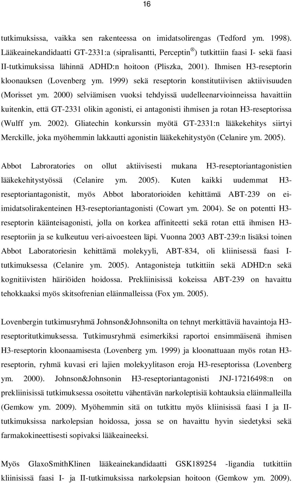 1999) sekä reseptorin konstitutiivisen aktiivisuuden (Morisset ym.