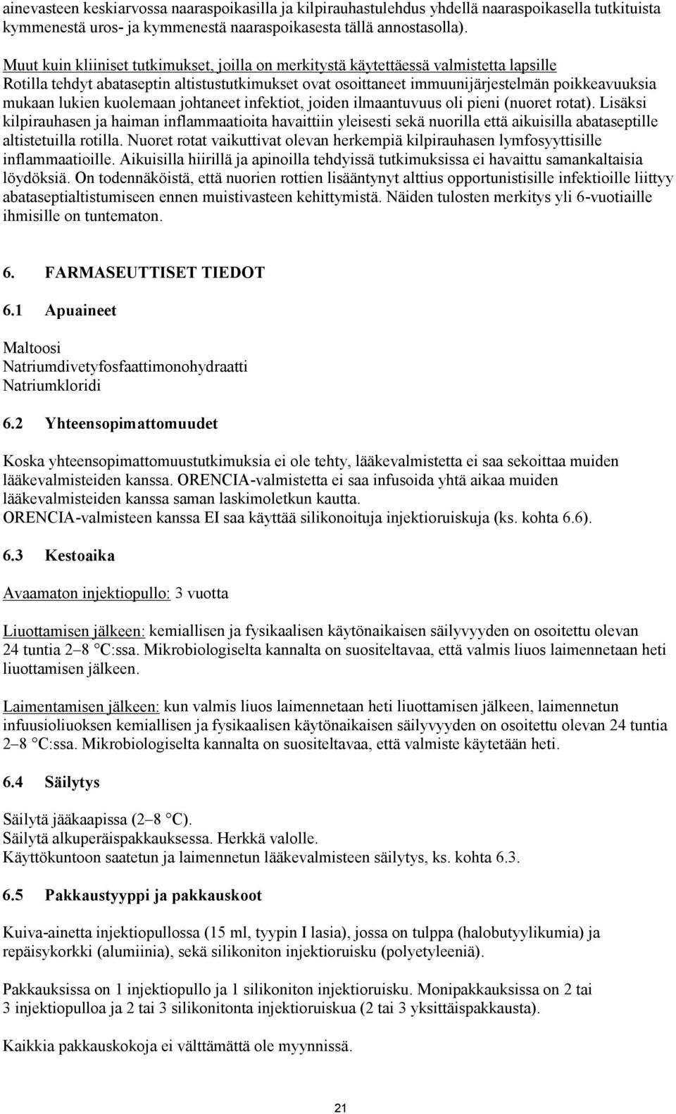 lukien kuolemaan johtaneet infektiot, joiden ilmaantuvuus oli pieni (nuoret rotat).