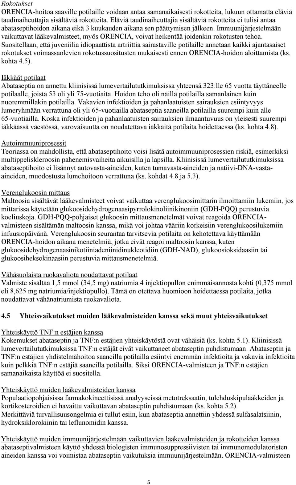 Immuunijärjestelmään vaikuttavat lääkevalmisteet, myös ORENCIA, voivat heikentää joidenkin rokotusten tehoa.