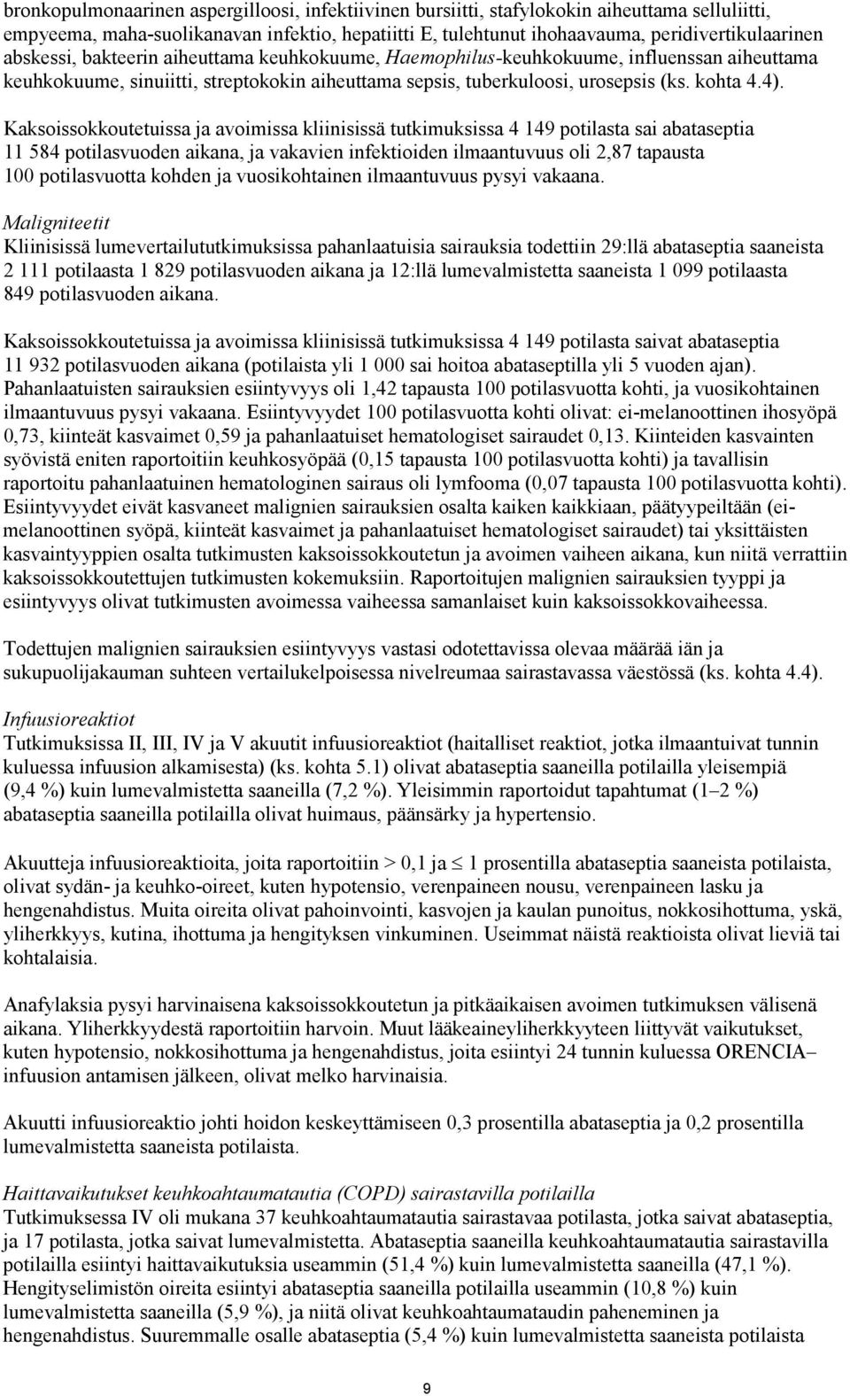 Kaksoissokkoutetuissa ja avoimissa kliinisissä tutkimuksissa 4 149 potilasta sai abataseptia 11 584 potilasvuoden aikana, ja vakavien infektioiden ilmaantuvuus oli 2,87 tapausta 100 potilasvuotta