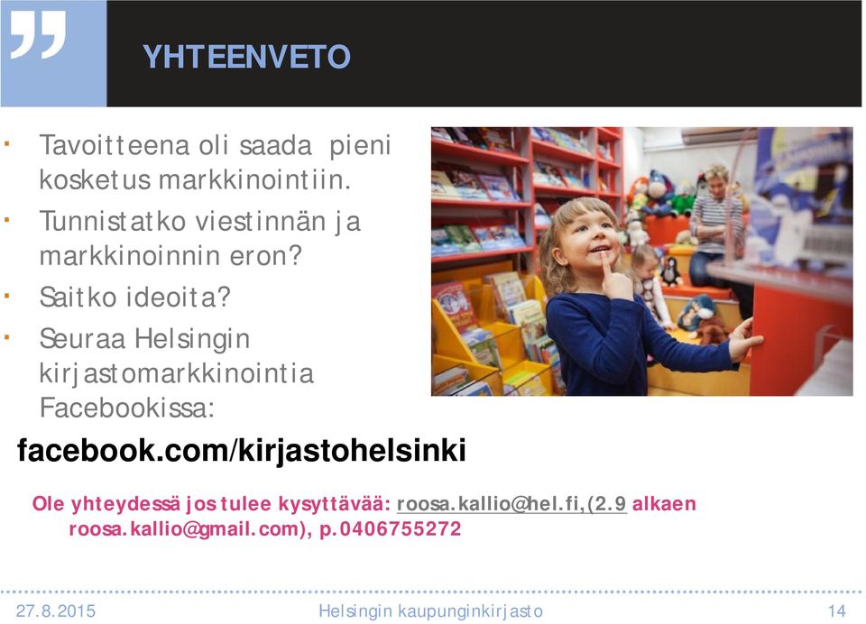 Seuraa Helsingin kirjastomarkkinointia Facebookissa: facebook.