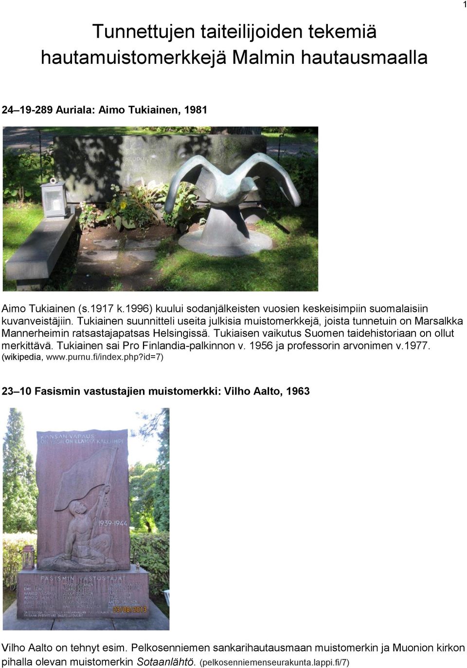 Tukiainen suunnitteli useita julkisia muistomerkkejä, joista tunnetuin on Marsalkka Mannerheimin ratsastajapatsas Helsingissä. Tukiaisen vaikutus Suomen taidehistoriaan on ollut merkittävä.