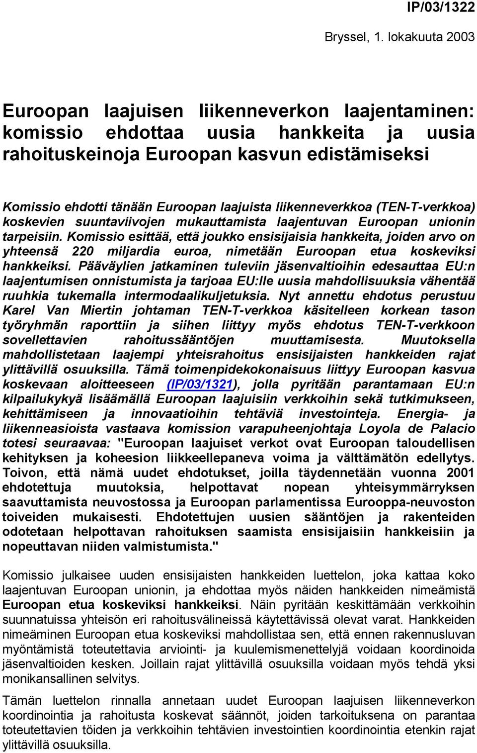 liikenneverkkoa (TEN-T-verkkoa) koskevien suuntaviivojen mukauttamista laajentuvan Euroopan unionin tarpeisiin.