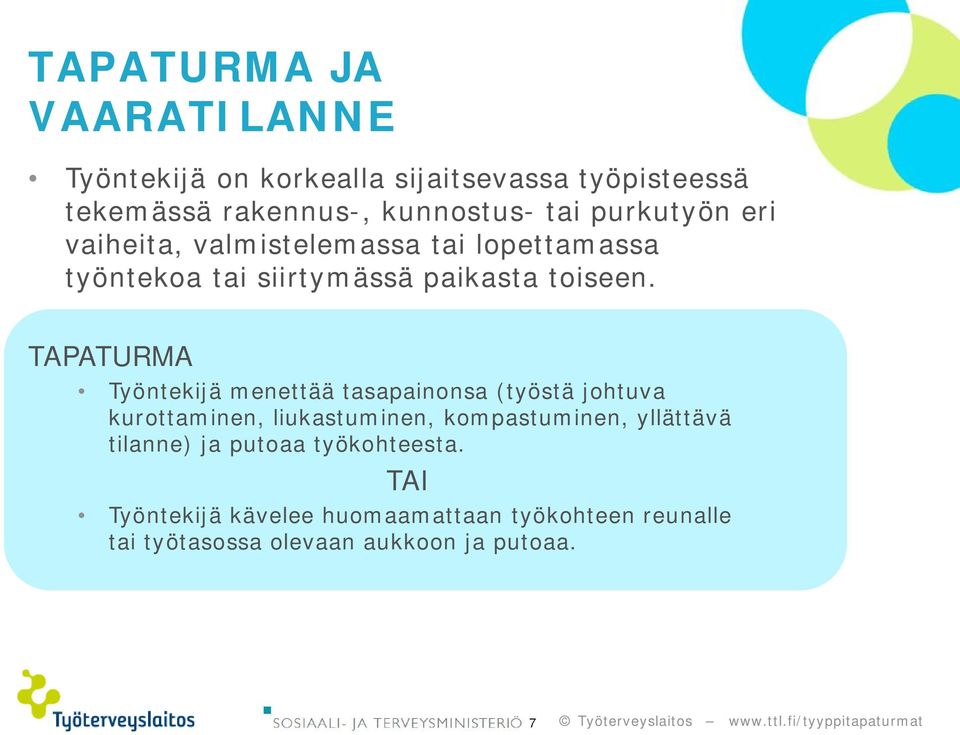 TAPATURMA Työntekijä menettää tasapainonsa (työstä johtuva kurottaminen, liukastuminen, kompastuminen, yllättävä