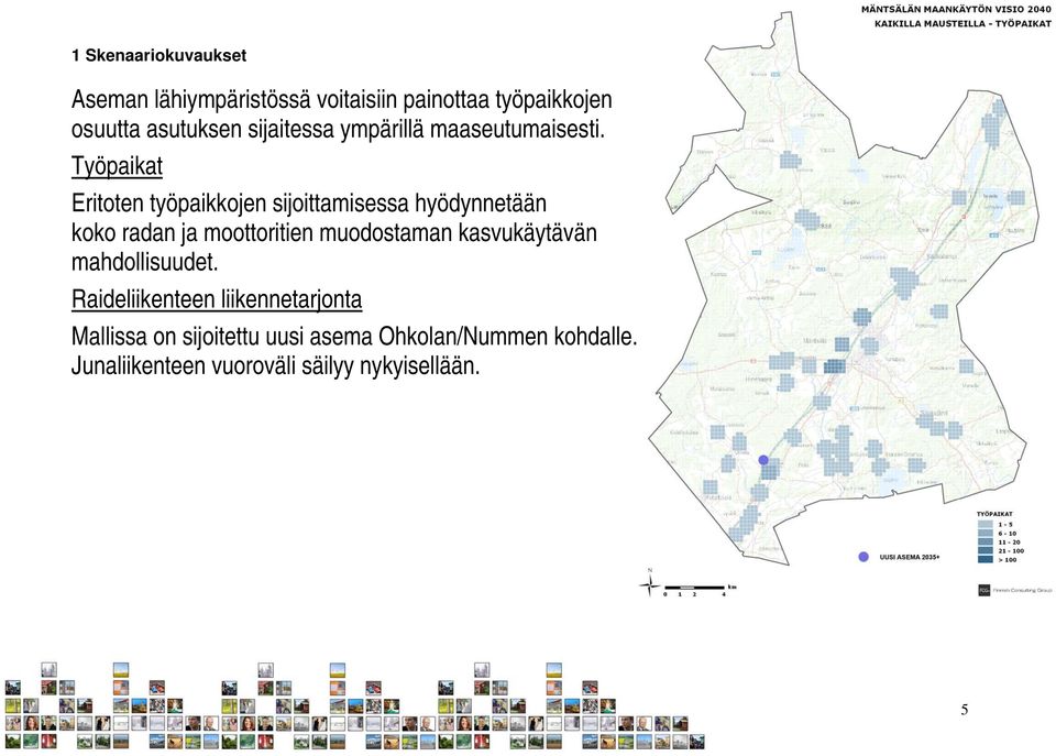 Työpaikat Eritoten työpaikkojen sijoittamisessa hyödynnetään koko radan ja moottoritien muodostaman