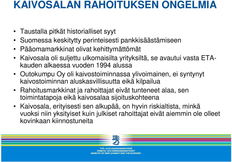 syntynyt kaivostoiminnan aluskasvillisuutta eikä kilpailua Rahoitusmarkkinat ja rahoittajat eivät tunteneet alaa, sen toimintatapoja eikä kaivosalaa