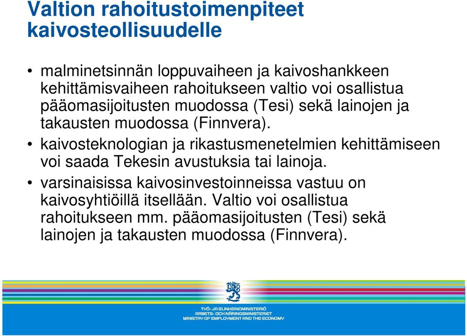 kaivosteknologian ja rikastusmenetelmien kehittämiseen voi saada Tekesin avustuksia tai lainoja.