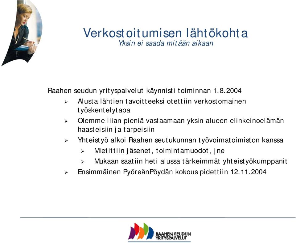 elinkeinoelämän haasteisiin ja tarpeisiin Yhteistyö alkoi Raahen seutukunnan työvoimatoimiston kanssa Mietittiin