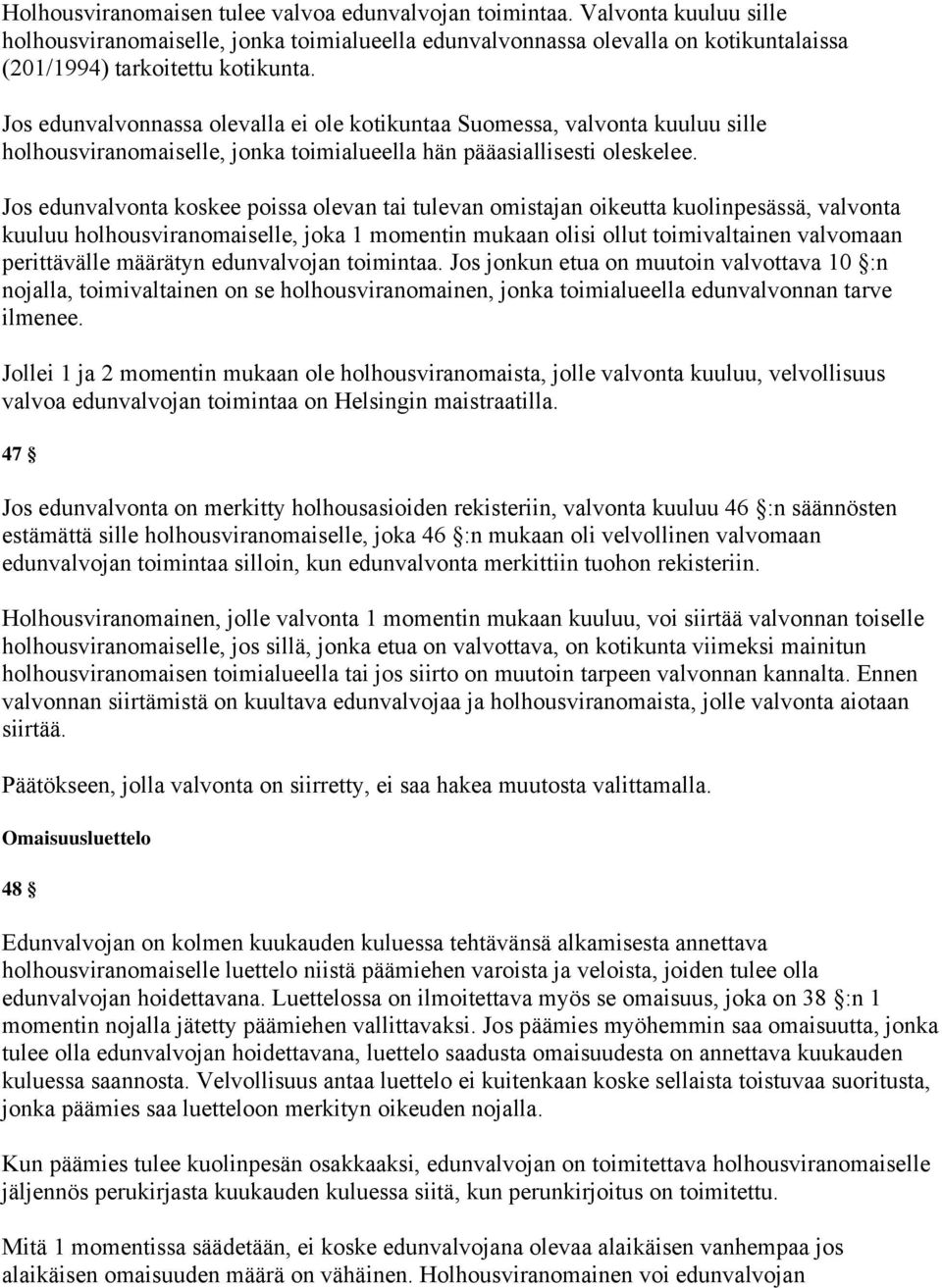 Jos edunvalvonta koskee poissa olevan tai tulevan omistajan oikeutta kuolinpesässä, valvonta kuuluu holhousviranomaiselle, joka 1 momentin mukaan olisi ollut toimivaltainen valvomaan perittävälle