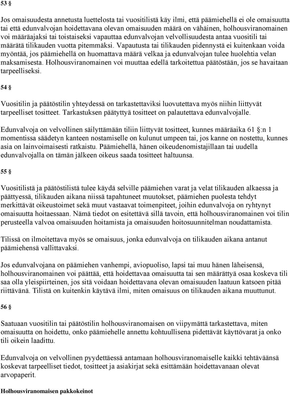 Vapautusta tai tilikauden pidennystä ei kuitenkaan voida myöntää, jos päämiehellä on huomattava määrä velkaa ja edunvalvojan tulee huolehtia velan maksamisesta.