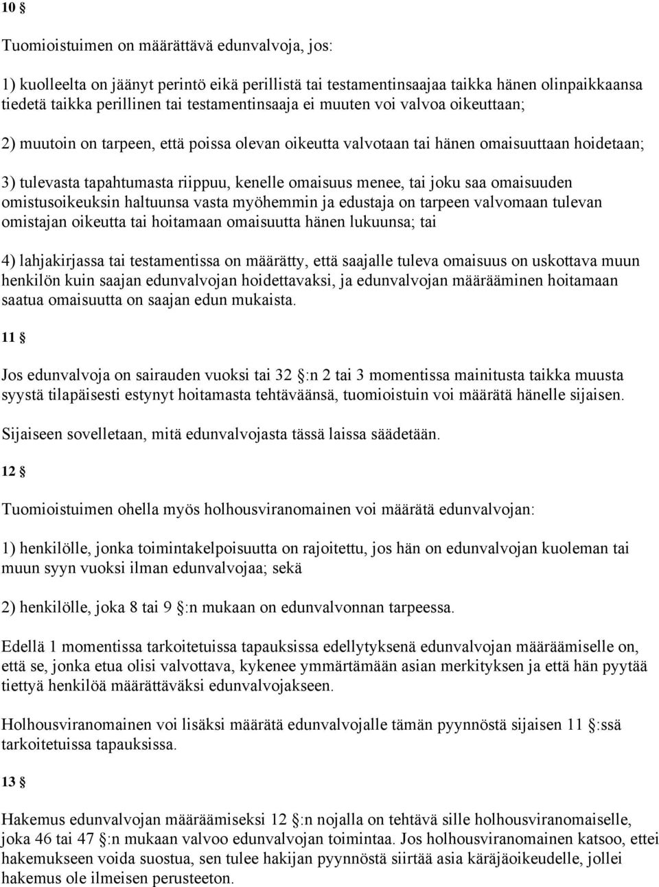 omaisuuden omistusoikeuksin haltuunsa vasta myöhemmin ja edustaja on tarpeen valvomaan tulevan omistajan oikeutta tai hoitamaan omaisuutta hänen lukuunsa; tai 4) lahjakirjassa tai testamentissa on