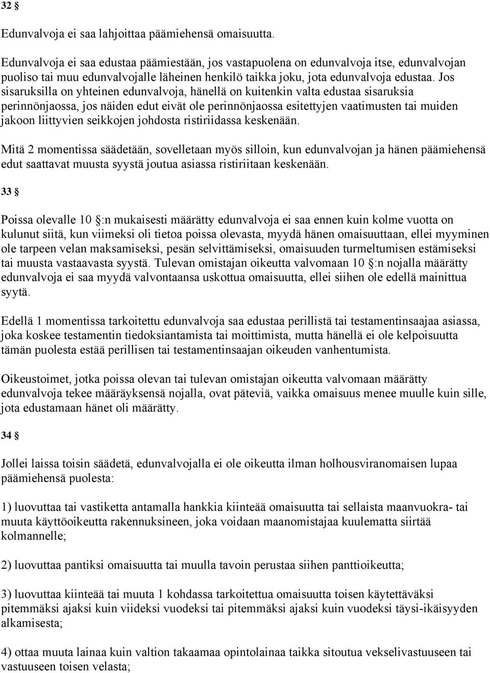 Jos sisaruksilla on yhteinen edunvalvoja, hänellä on kuitenkin valta edustaa sisaruksia perinnönjaossa, jos näiden edut eivät ole perinnönjaossa esitettyjen vaatimusten tai muiden jakoon liittyvien