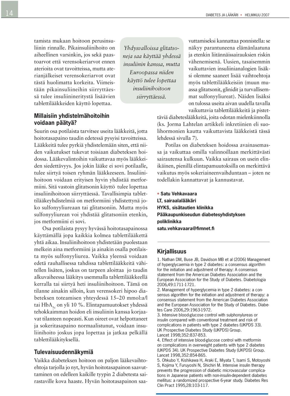 Viimeistään pikainsuliineihin siirryttäessä tulee insuliinineritystä lisäävien tablettilääkkeiden käyttö lopettaa. Millaisiin yhdistelmähoitoihin voidaan päätyä?