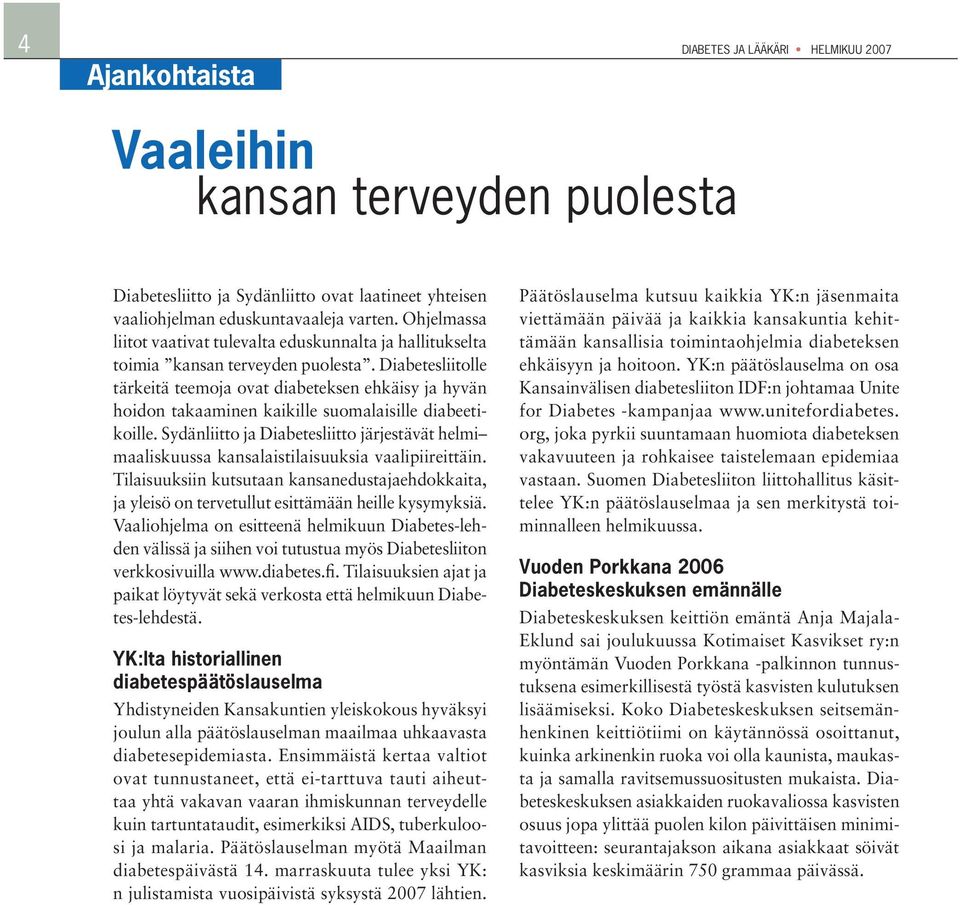 Diabetesliitolle tärkeitä teemoja ovat diabeteksen ehkäisy ja hyvän hoidon takaaminen kaikille suomalaisille diabeetikoille.