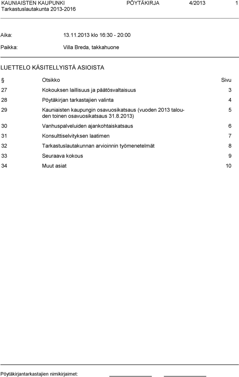 ja päätösvaltaisuus 3 28 Pöytäkirjan tarkastajien valinta 4 29 Kauniaisten kaupungin osavuosikatsaus (vuoden 2013