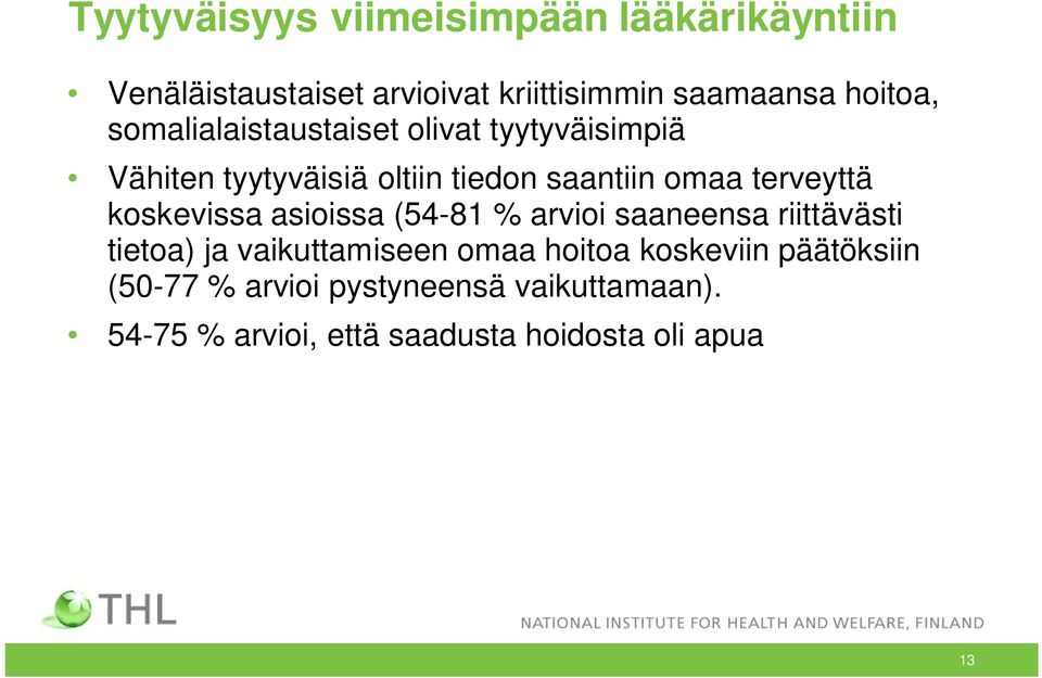 koskevissa asioissa (54-81 % arvioi saaneensa riittävästi tietoa) ja vaikuttamiseen omaa hoitoa