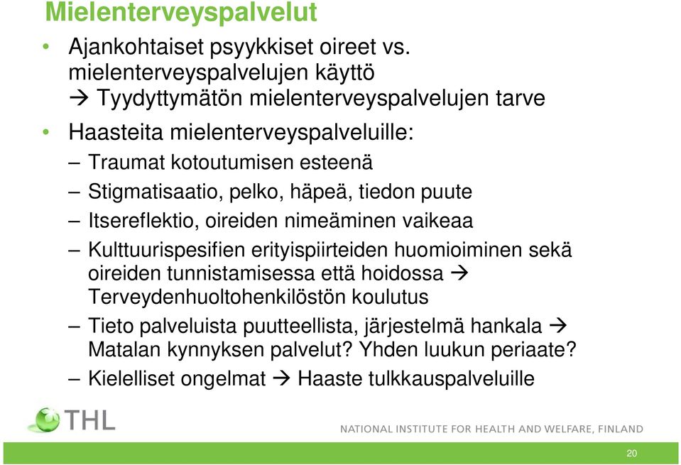 Stigmatisaatio, pelko, häpeä, tiedon puute Itsereflektio, oireiden nimeäminen vaikeaa Kulttuurispesifien erityispiirteiden huomioiminen sekä