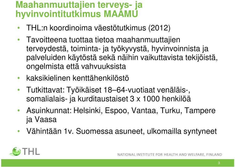 ongelmista että vahvuuksista kaksikielinen kenttähenkilöstö Tutkittavat: Työikäiset 18 64-vuotiaat venäläis-, somalialais- ja