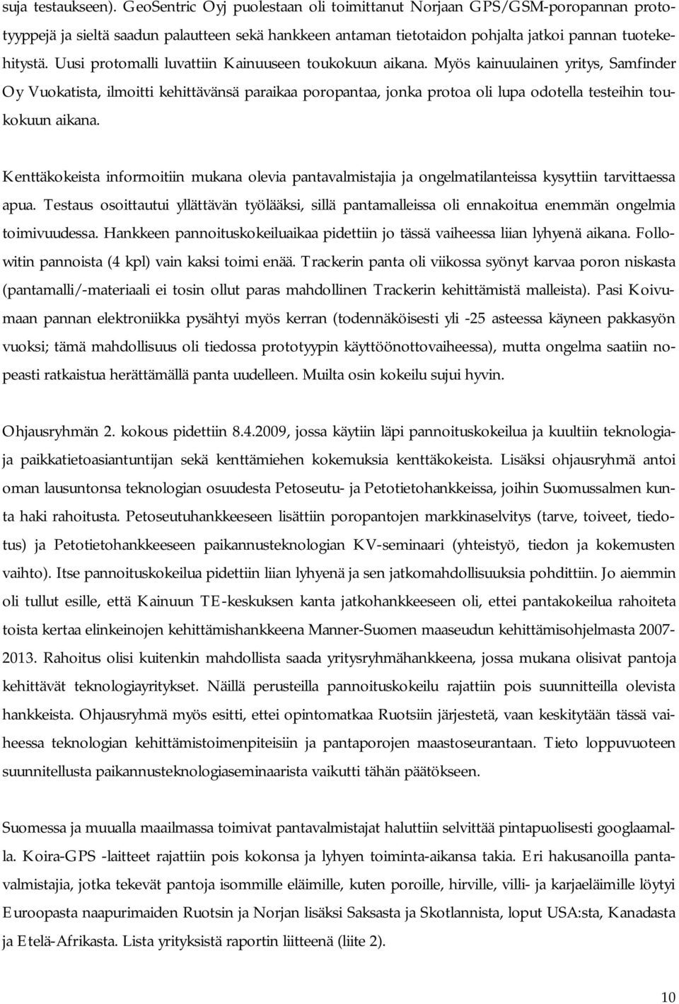 Uusi protomalli luvattiin Kainuuseen toukokuun aikana.