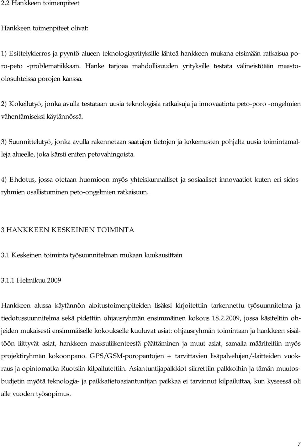 2) Kokeilutyö, jonka avulla testataan uusia teknologisia ratkaisuja ja innovaatiota peto poro ongelmien vähentämiseksi käytännössä.