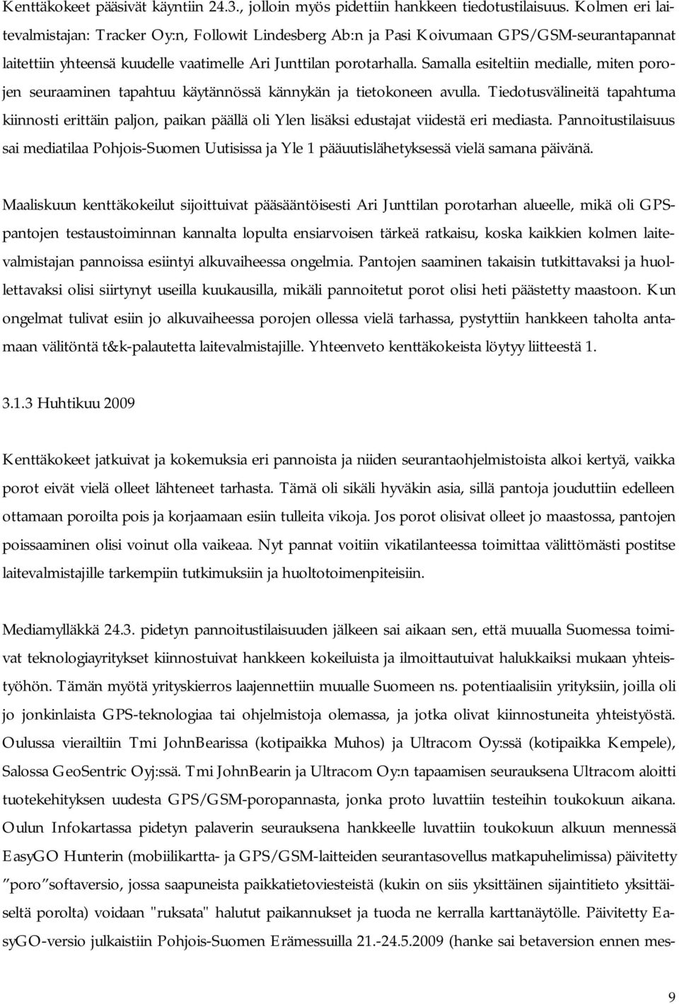 Samalla esiteltiin medialle, miten porojen seuraaminen tapahtuu käytännössä kännykän ja tietokoneen avulla.