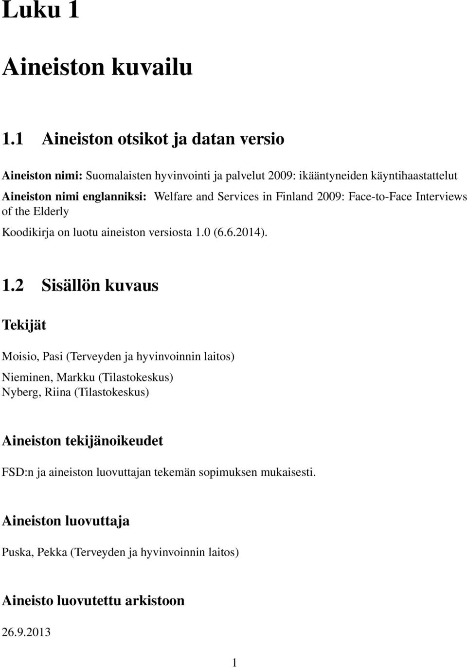 and Services in Finland 2009: Face-to-Face Interviews of the Elderly Koodikirja on luotu aineiston versiosta 1.