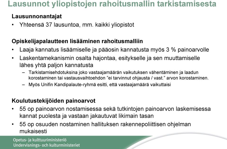muuttamiselle lähes yhtä paljon kannatusta Tarkistamisehdotuksina joko vastaajamäärän vaikutuksen vähentäminen ja laadun korostaminen tai vastausvaihtoehdon ei tarvinnut ohjausta / vast.