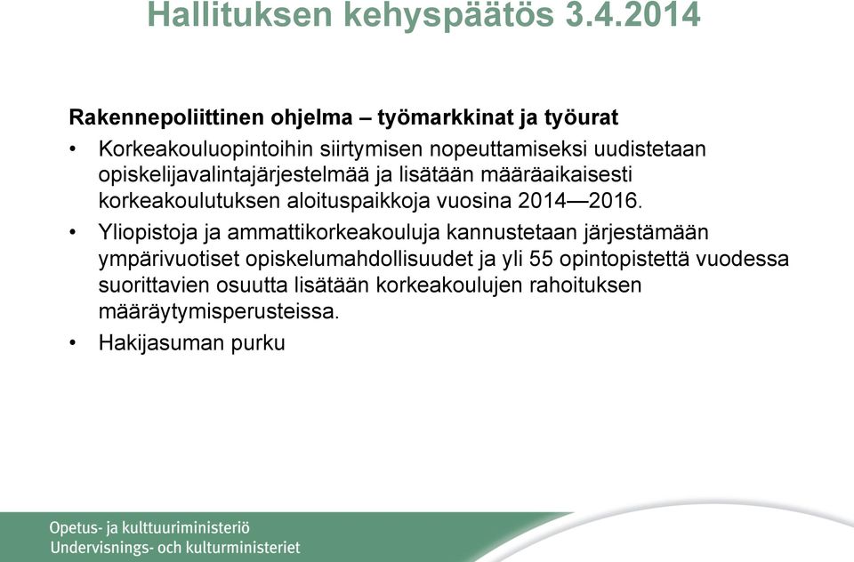 opiskelijavalintajärjestelmää ja lisätään määräaikaisesti korkeakoulutuksen aloituspaikkoja vuosina 2014 2016.