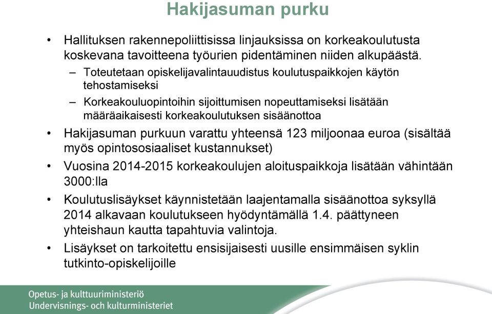 Hakijasuman purkuun varattu yhteensä 123 miljoonaa euroa (sisältää myös opintososiaaliset kustannukset) Vuosina 2014-2015 korkeakoulujen aloituspaikkoja lisätään vähintään 3000:lla