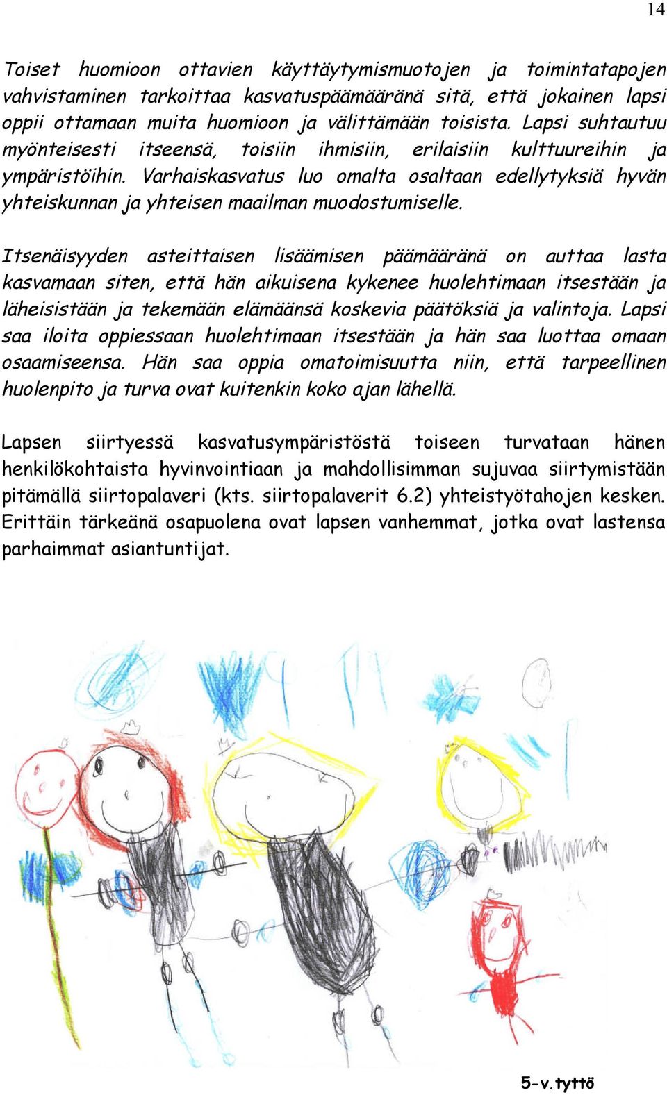 Isenäsyyden aseasen lsäämsen päämääränä on auaa lasa kasvamaan sen, eä hän akusena kykenee huolehmaan sesään ja lähessään ja ekemään elämäänsä koskeva pääöksä ja valnoja.