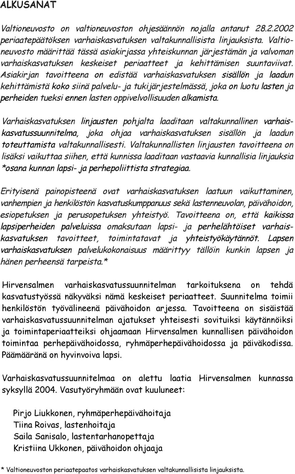 Asakrjan avoeena on edsää varhaskasvauksen ssällön ja laadun kehämsä koko snä palvelu- ja ukjärjeselmässä, joka on luou lasen ja perheden ueks ennen lasen oppvelvollsuuden alkamsa.