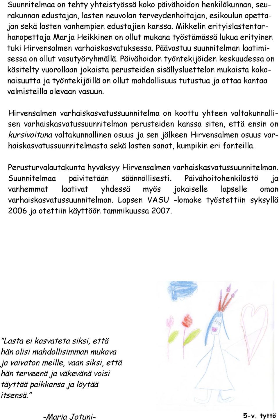 Pävähodon yönekjöden keskuudessa on käsely vuorollaan jokasa peruseden ssällyslueelon mukasa kokonasuua ja yönekjöllä on ollu mahdollsuus uusua ja oaa kanaa valmsella olevaan vasuun.