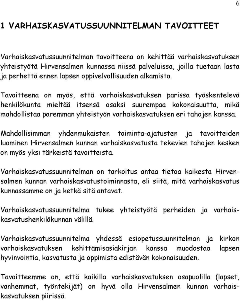 Mahdollsmman yhdenmukasen omna-ajausen ja avoeden luomnen Hrvensalmen kunnan varhaskasvausa ekeven ahojen kesken on myös yks ärkesä avoesa.