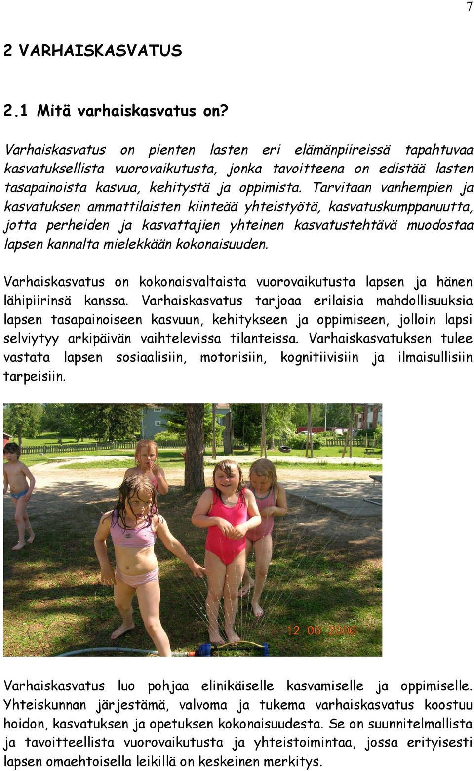 Varhaskasvaus on kokonasvalasa vuorovakuusa lapsen ja hänen lähprnsä kanssa.