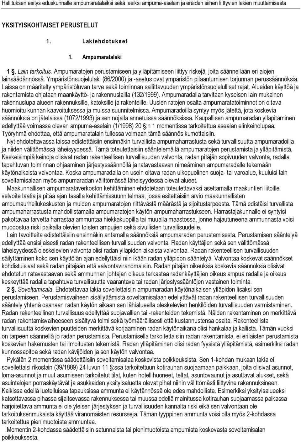 Ympäristönsuojelulaki (86/2000) ja -asetus ovat ympäristön pilaantumisen torjunnan perussäännöksiä.