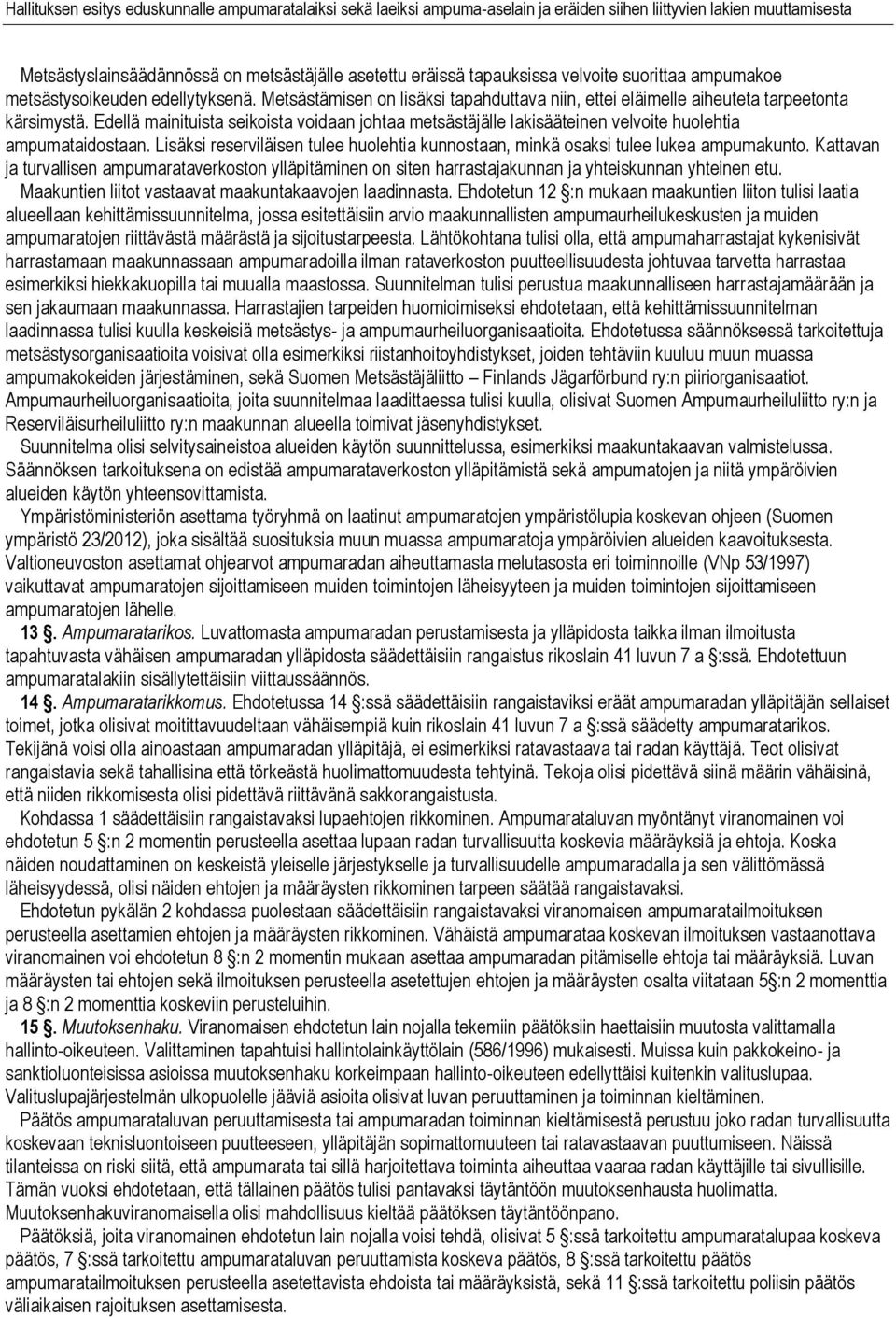 Edellä mainituista seikoista voidaan johtaa metsästäjälle lakisääteinen velvoite huolehtia ampumataidostaan. Lisäksi reserviläisen tulee huolehtia kunnostaan, minkä osaksi tulee lukea ampumakunto.