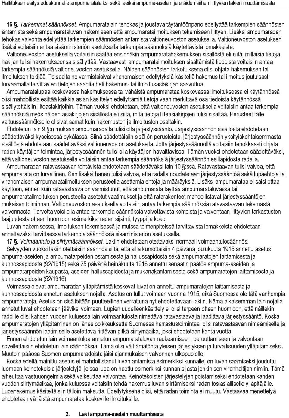 Valtioneuvoston asetuksen lisäksi voitaisiin antaa sisäministeriön asetuksella tarkempia säännöksiä käytettävistä lomakkeista.