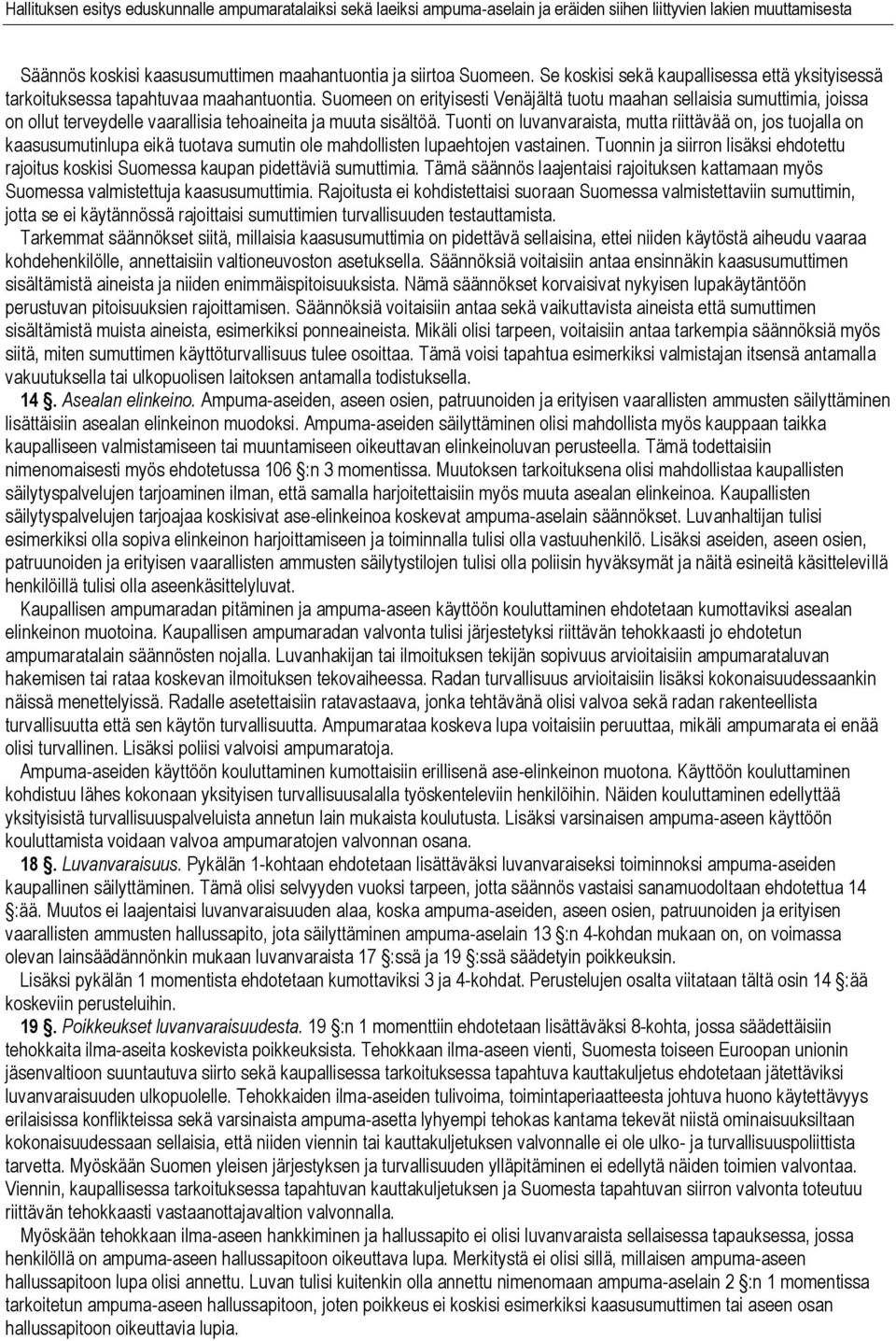 Tuonti on luvanvaraista, mutta riittävää on, jos tuojalla on kaasusumutinlupa eikä tuotava sumutin ole mahdollisten lupaehtojen vastainen.
