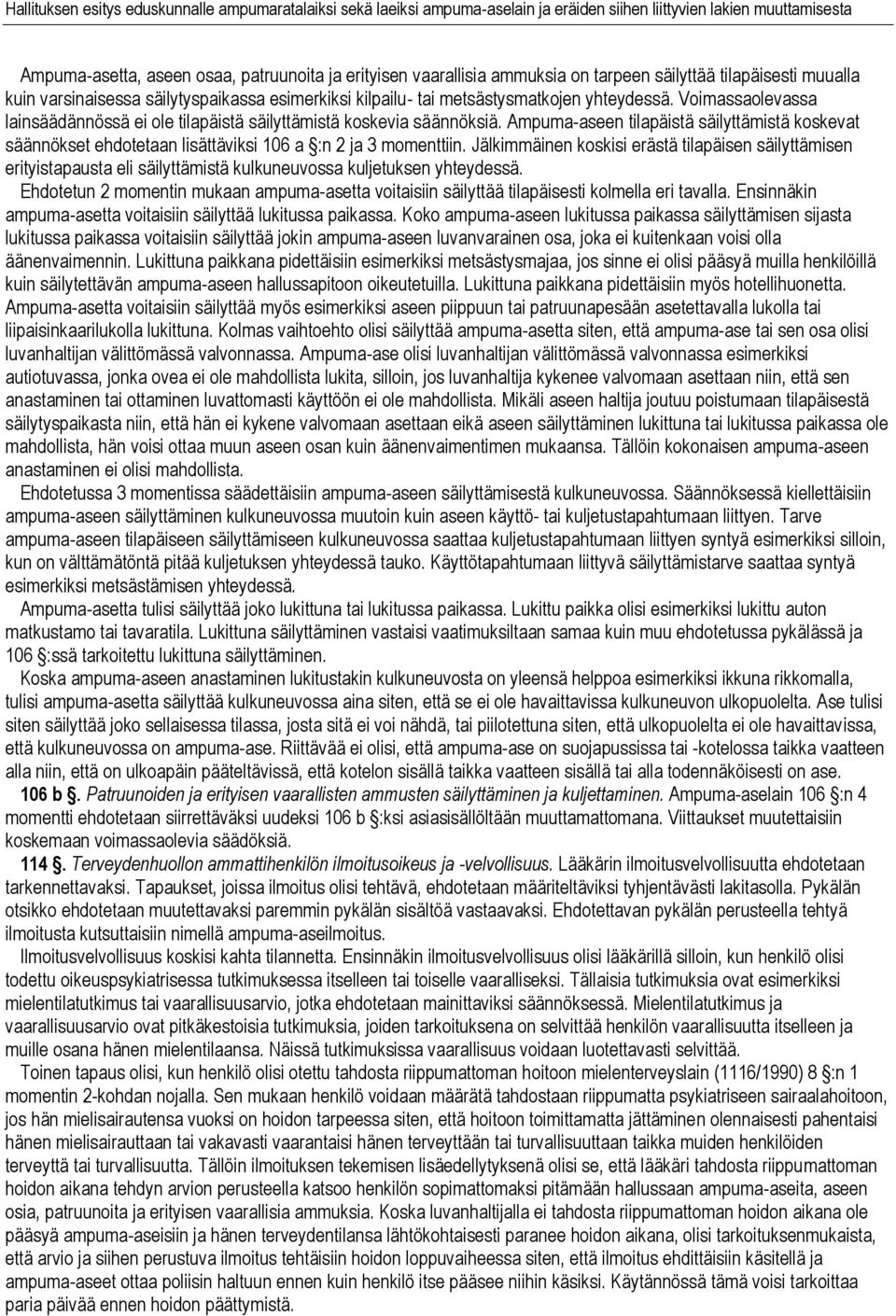 Ampuma-aseen tilapäistä säilyttämistä koskevat säännökset ehdotetaan lisättäviksi 106 a :n 2 ja 3 momenttiin.