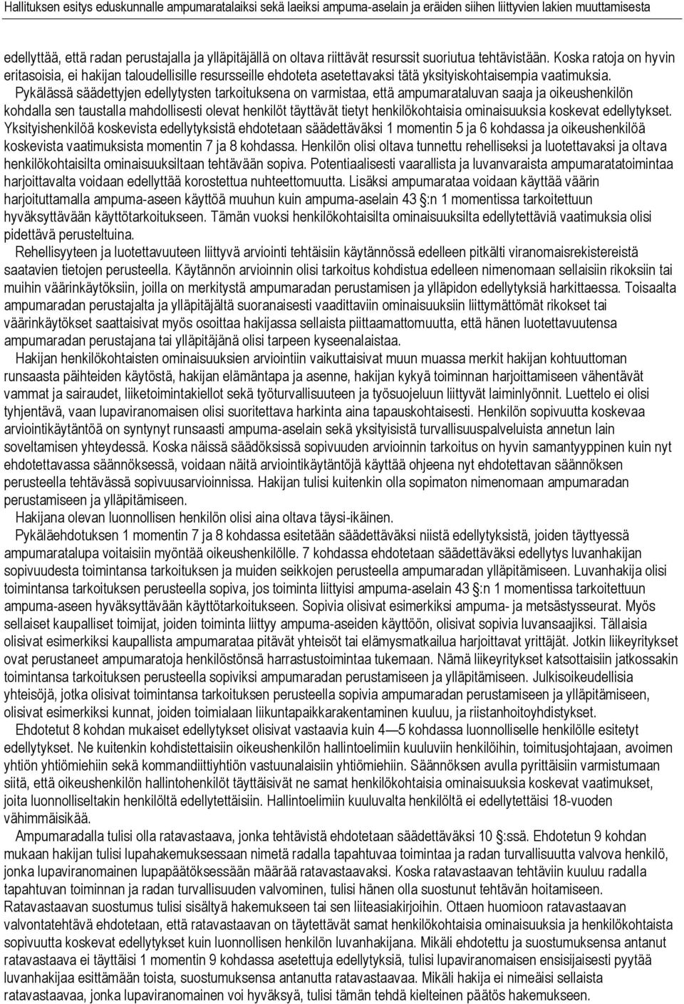 Pykälässä säädettyjen edellytysten tarkoituksena on varmistaa, että ampumarataluvan saaja ja oikeushenkilön kohdalla sen taustalla mahdollisesti olevat henkilöt täyttävät tietyt henkilökohtaisia