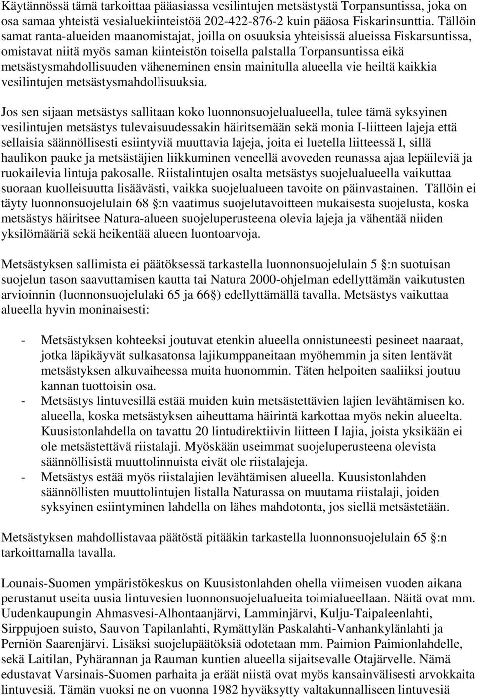 metsästysmahdollisuuden väheneminen ensin mainitulla alueella vie heiltä kaikkia vesilintujen metsästysmahdollisuuksia.