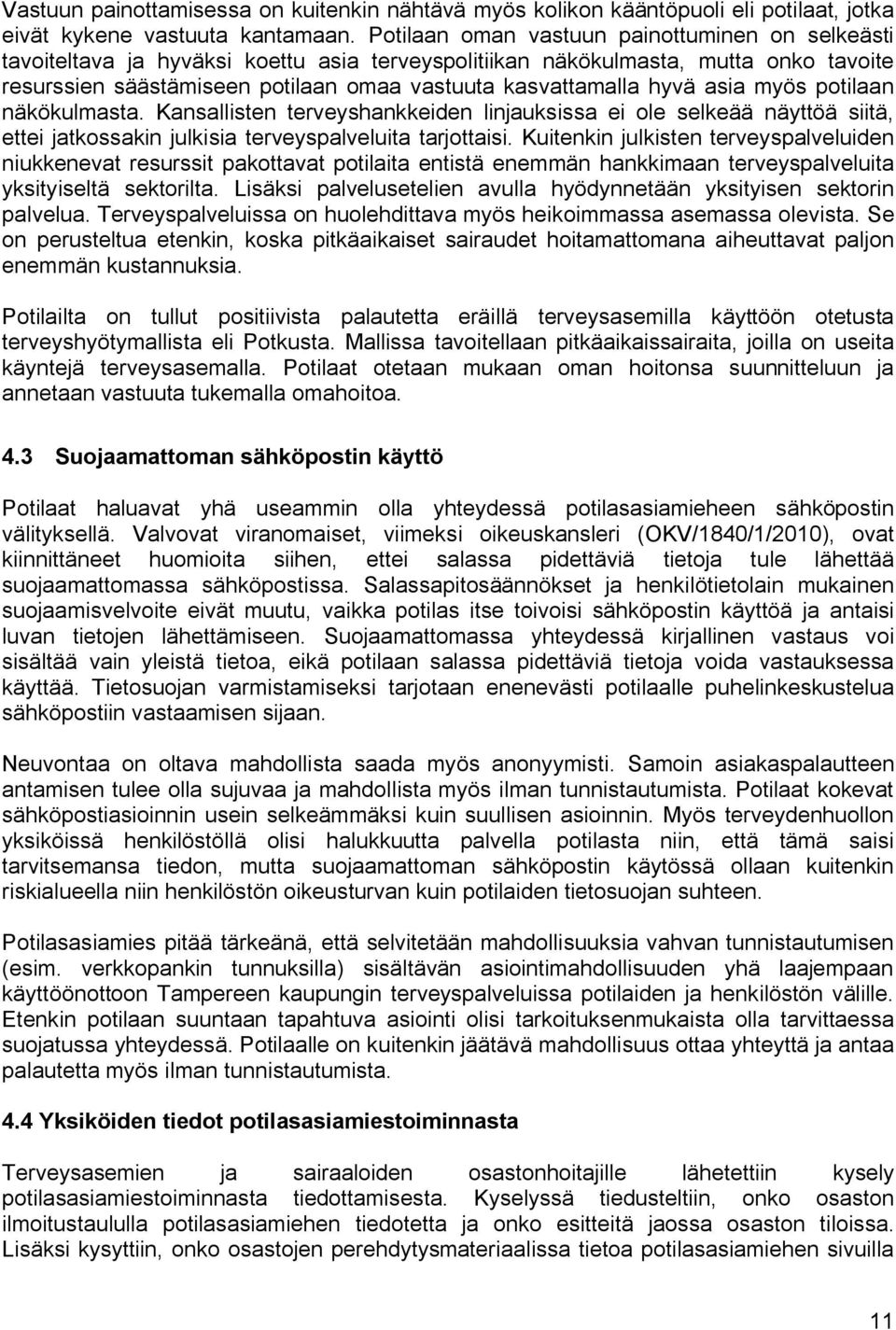 hyvä asia myös potilaan näkökulmasta. Kansallisten terveyshankkeiden linjauksissa ei ole selkeää näyttöä siitä, ettei jatkossakin julkisia terveyspalveluita tarjottaisi.